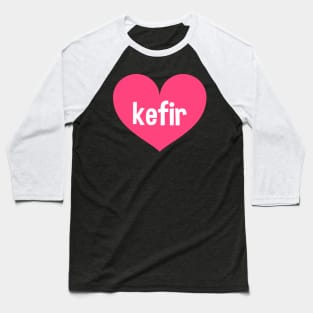 Love kefir Baseball T-Shirt